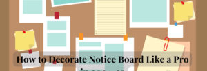 Read more about the article How to Decorate Notice Board Like a Pro